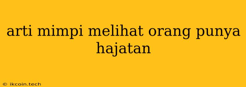 Arti Mimpi Melihat Orang Punya Hajatan