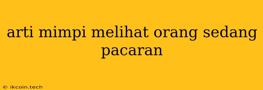 Arti Mimpi Melihat Orang Sedang Pacaran