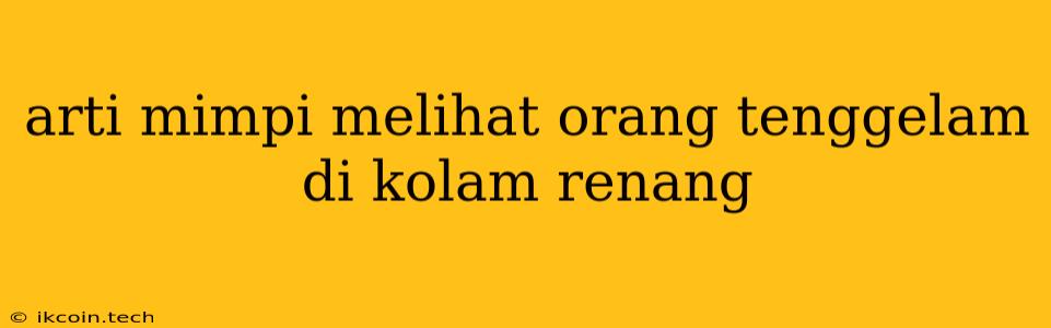 Arti Mimpi Melihat Orang Tenggelam Di Kolam Renang