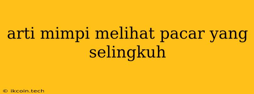 Arti Mimpi Melihat Pacar Yang Selingkuh