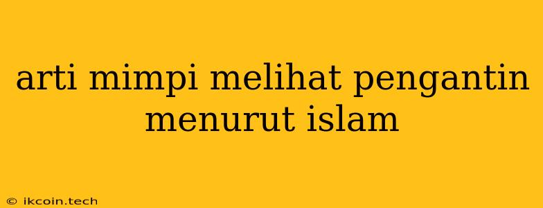 Arti Mimpi Melihat Pengantin Menurut Islam