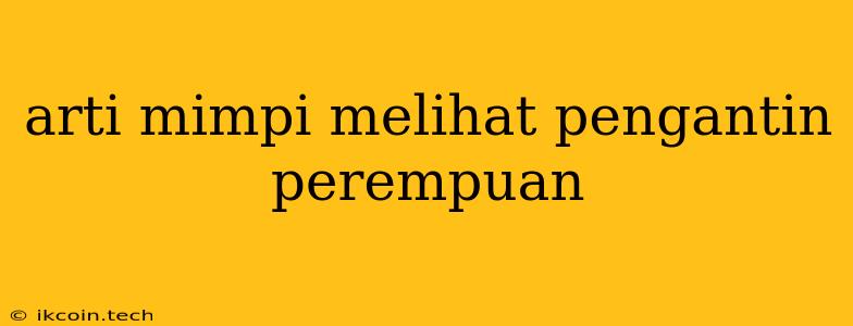 Arti Mimpi Melihat Pengantin Perempuan