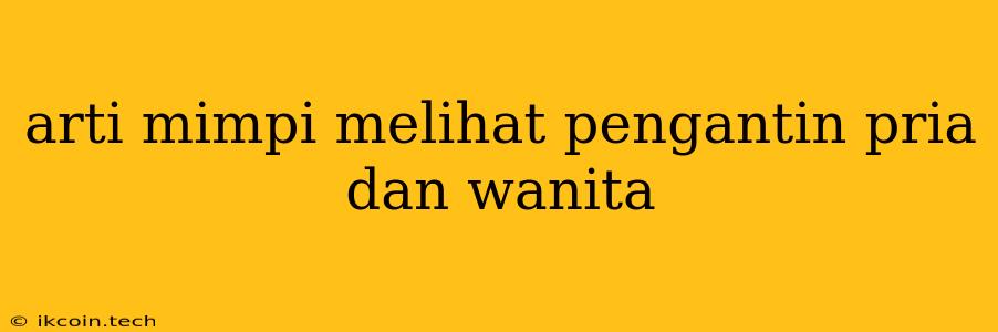 Arti Mimpi Melihat Pengantin Pria Dan Wanita