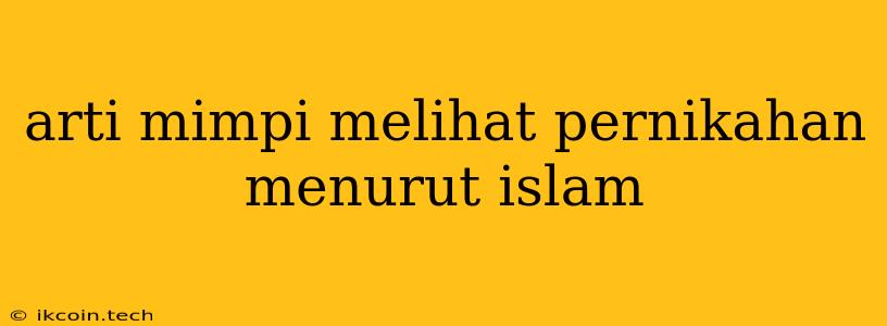 Arti Mimpi Melihat Pernikahan Menurut Islam