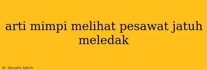 Arti Mimpi Melihat Pesawat Jatuh Meledak