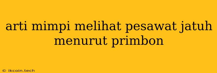 Arti Mimpi Melihat Pesawat Jatuh Menurut Primbon