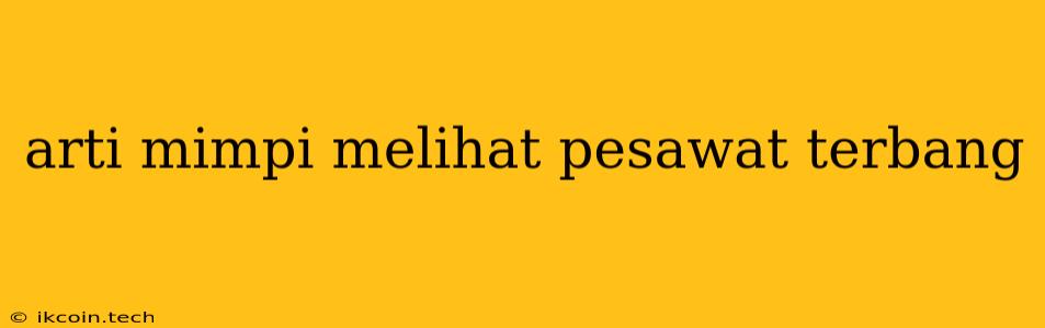 Arti Mimpi Melihat Pesawat Terbang