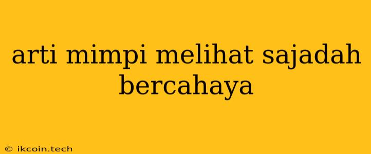 Arti Mimpi Melihat Sajadah Bercahaya