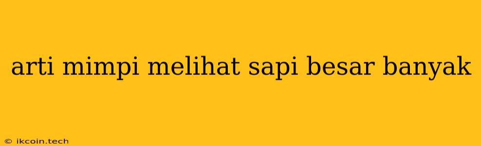 Arti Mimpi Melihat Sapi Besar Banyak