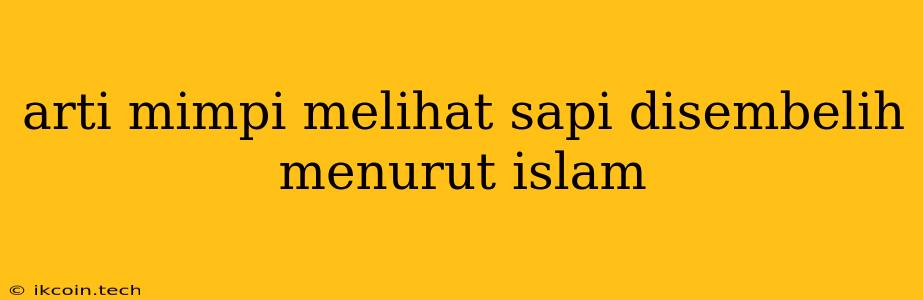 Arti Mimpi Melihat Sapi Disembelih Menurut Islam