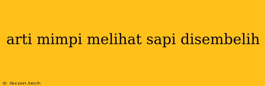 Arti Mimpi Melihat Sapi Disembelih