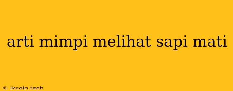 Arti Mimpi Melihat Sapi Mati