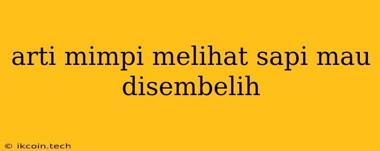 Arti Mimpi Melihat Sapi Mau Disembelih