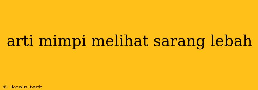 Arti Mimpi Melihat Sarang Lebah