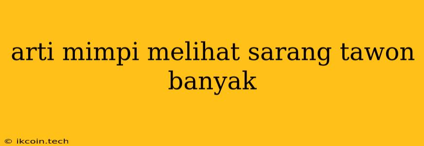 Arti Mimpi Melihat Sarang Tawon Banyak