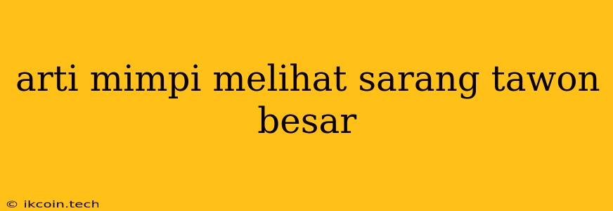 Arti Mimpi Melihat Sarang Tawon Besar