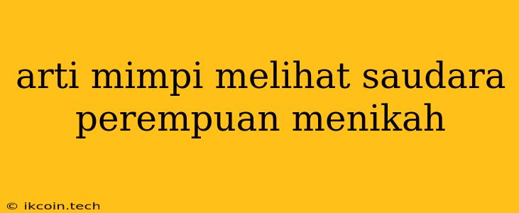 Arti Mimpi Melihat Saudara Perempuan Menikah