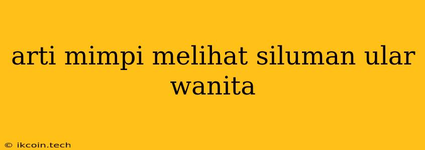 Arti Mimpi Melihat Siluman Ular Wanita