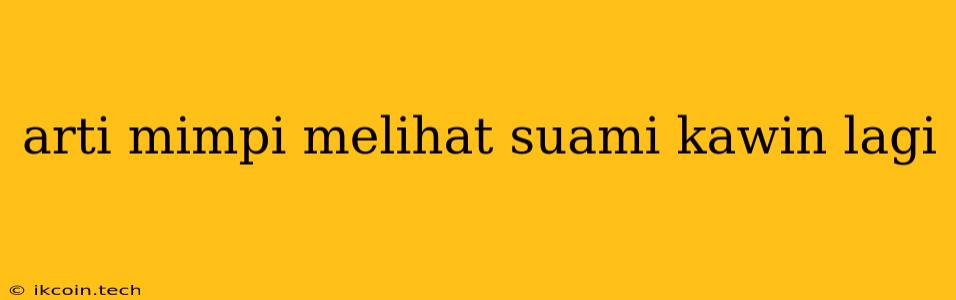 Arti Mimpi Melihat Suami Kawin Lagi