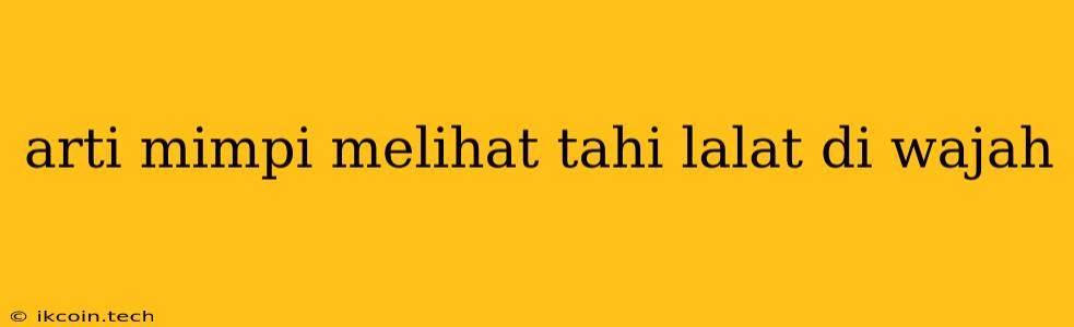 Arti Mimpi Melihat Tahi Lalat Di Wajah