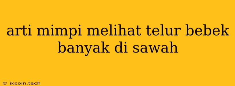 Arti Mimpi Melihat Telur Bebek Banyak Di Sawah