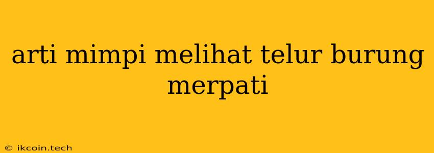 Arti Mimpi Melihat Telur Burung Merpati