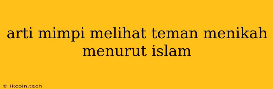 Arti Mimpi Melihat Teman Menikah Menurut Islam