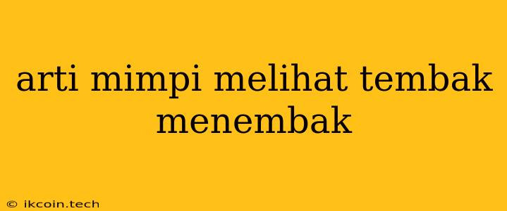 Arti Mimpi Melihat Tembak Menembak