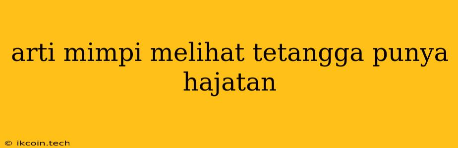 Arti Mimpi Melihat Tetangga Punya Hajatan