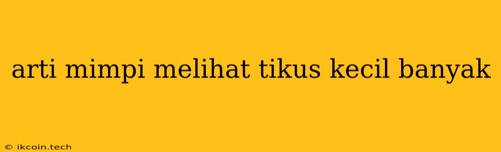 Arti Mimpi Melihat Tikus Kecil Banyak