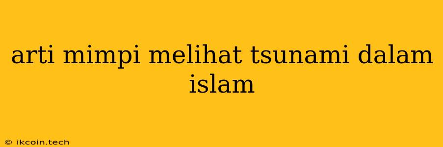 Arti Mimpi Melihat Tsunami Dalam Islam