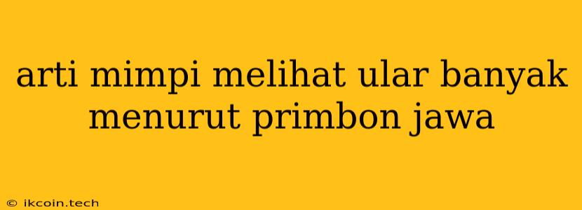 Arti Mimpi Melihat Ular Banyak Menurut Primbon Jawa