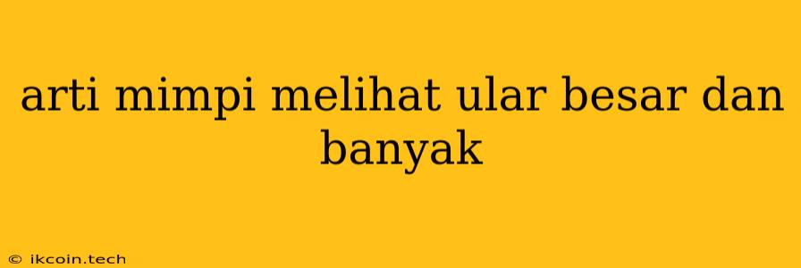 Arti Mimpi Melihat Ular Besar Dan Banyak