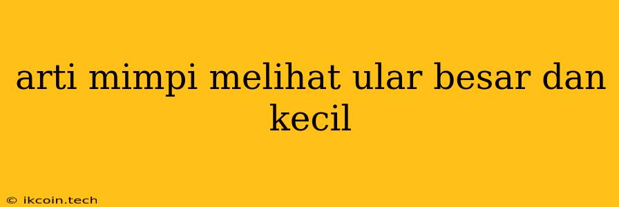 Arti Mimpi Melihat Ular Besar Dan Kecil