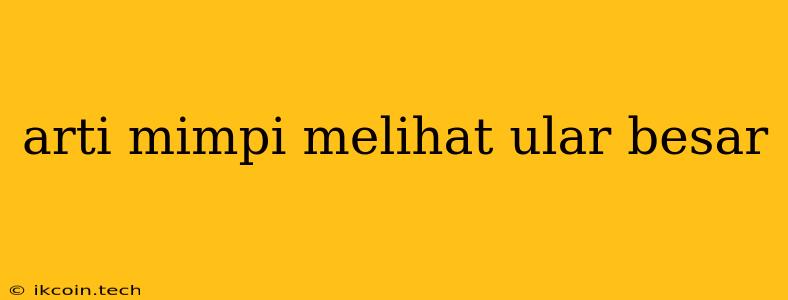 Arti Mimpi Melihat Ular Besar