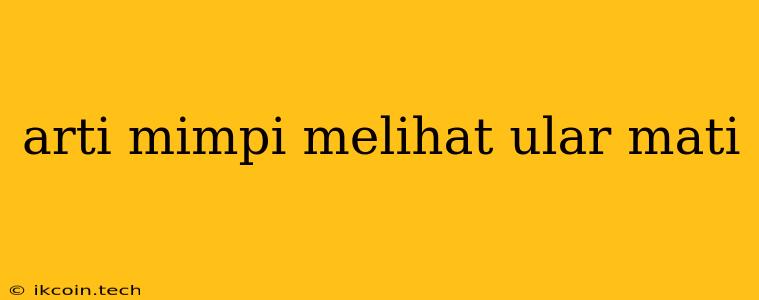 Arti Mimpi Melihat Ular Mati