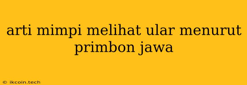 Arti Mimpi Melihat Ular Menurut Primbon Jawa