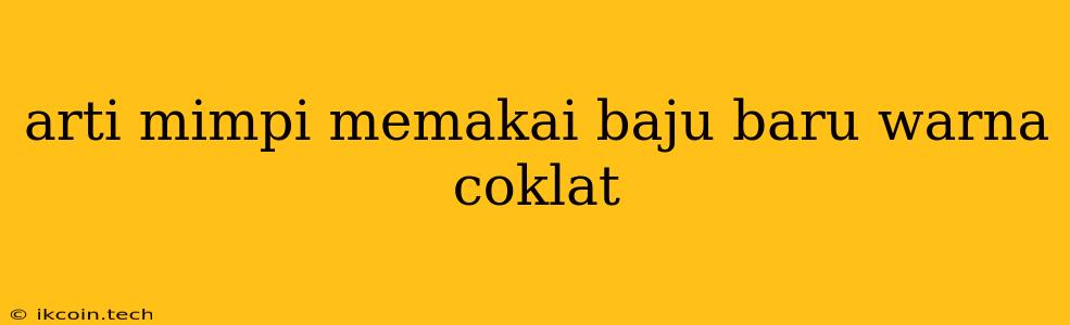 Arti Mimpi Memakai Baju Baru Warna Coklat