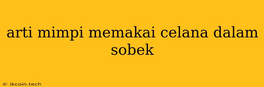 Arti Mimpi Memakai Celana Dalam Sobek