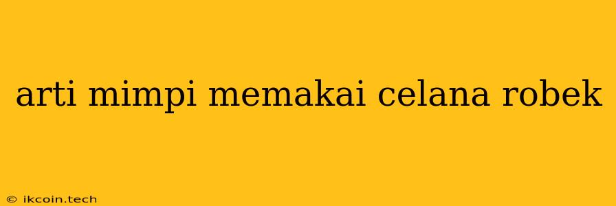 Arti Mimpi Memakai Celana Robek