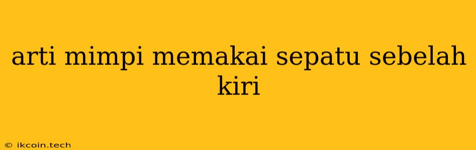 Arti Mimpi Memakai Sepatu Sebelah Kiri