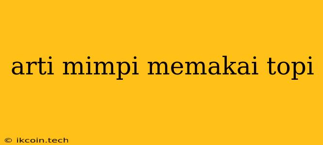 Arti Mimpi Memakai Topi