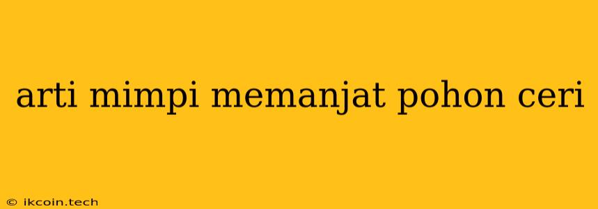 Arti Mimpi Memanjat Pohon Ceri