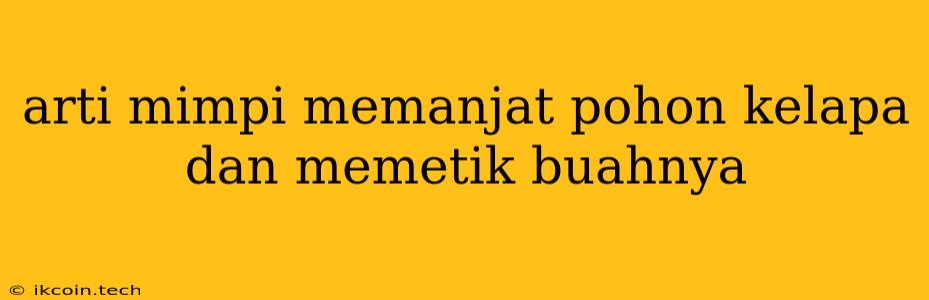 Arti Mimpi Memanjat Pohon Kelapa Dan Memetik Buahnya