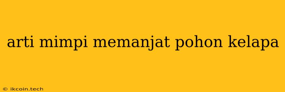 Arti Mimpi Memanjat Pohon Kelapa