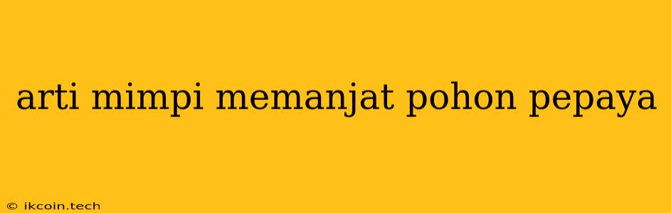 Arti Mimpi Memanjat Pohon Pepaya