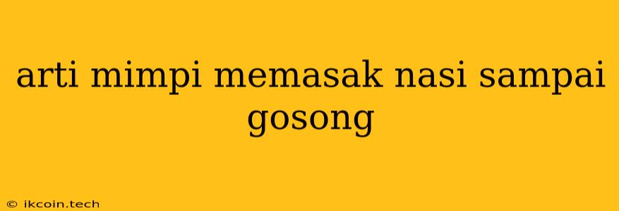 Arti Mimpi Memasak Nasi Sampai Gosong