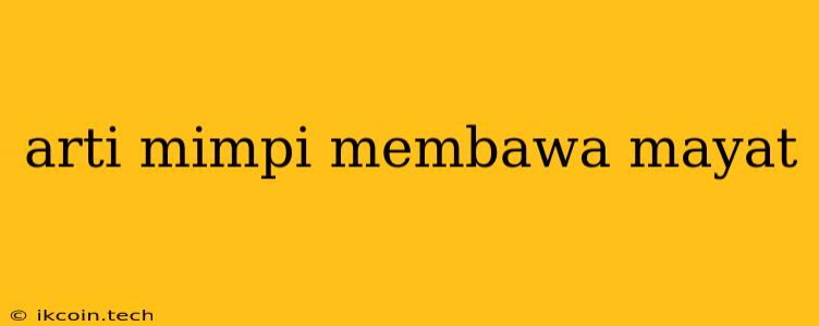 Arti Mimpi Membawa Mayat