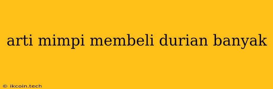 Arti Mimpi Membeli Durian Banyak