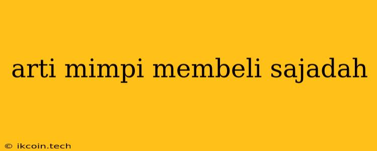 Arti Mimpi Membeli Sajadah